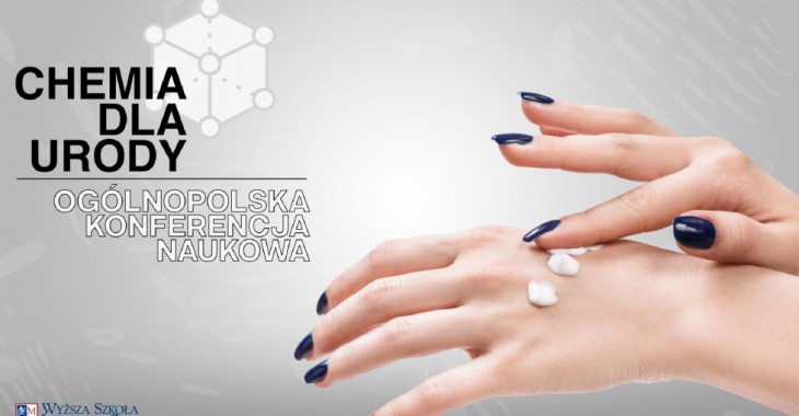 Ogólnopolska Konferencja Naukowa CHEMIA DLA URODY Ogólnopolska Konferencja Naukowa CHEMIA DLA URODY