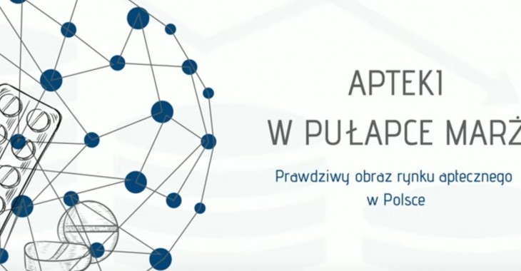 Apteki w pułapce marż. Prawdziwy obraz rynku aptecznego w Polsce. Raport i debata dotycząca rentowności aptek w latach 2011-2018