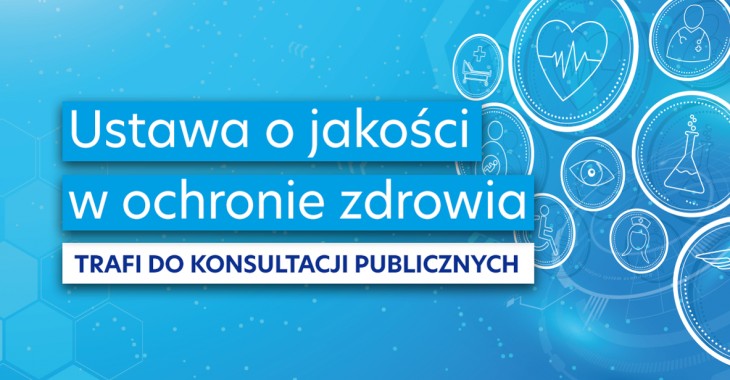 Ustawa o jakości w ochronie zdrowia trafi do konsultacji publicznych Ustawa o jakości w ochronie zdrowia trafi do konsultacji publicznych